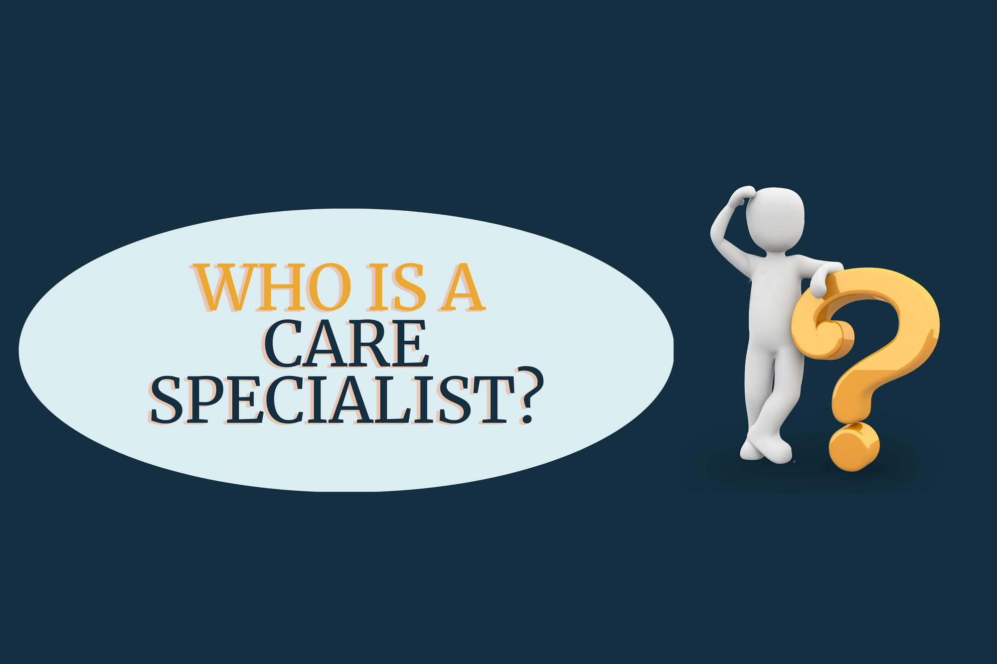 Who is a care specialist?